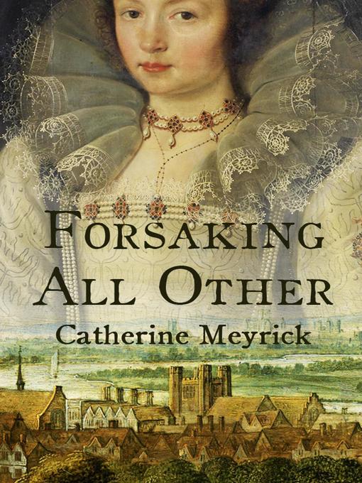 Title details for Forsaking All Other by Catherine Meyrick - Available
